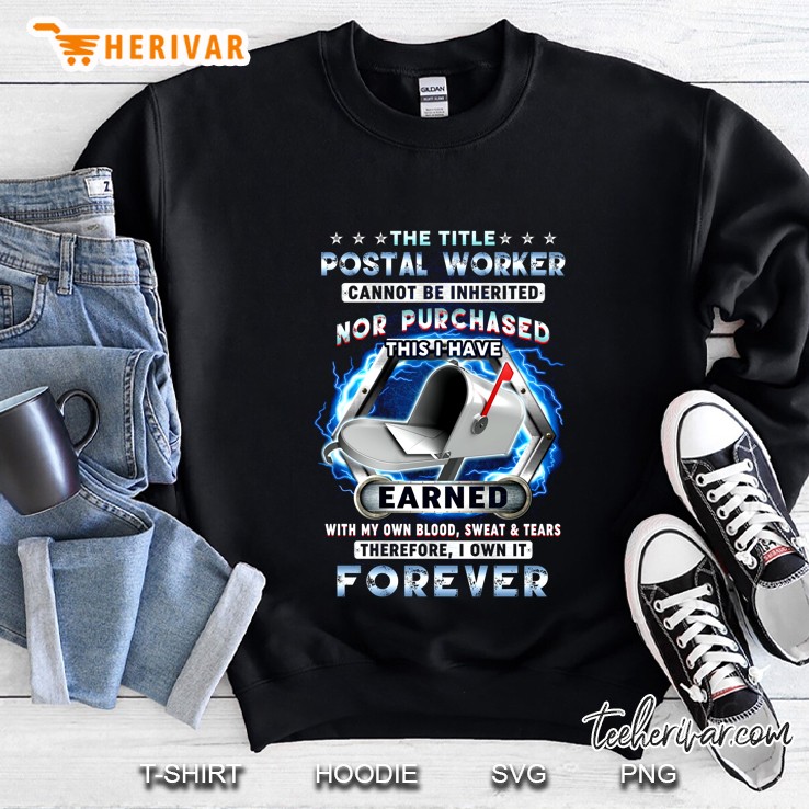 The Title Postal Worker Cannot Be Inhertired Nor Purchased Sweatshirt