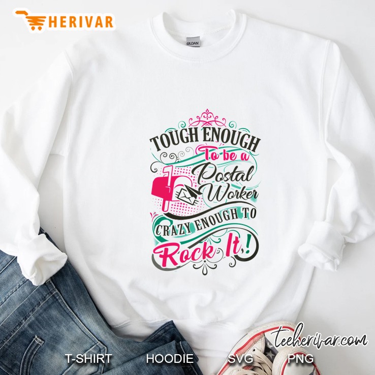 Tough Enough To Be A Postal Worker Crazy Enough To Rock It Sweatshirt