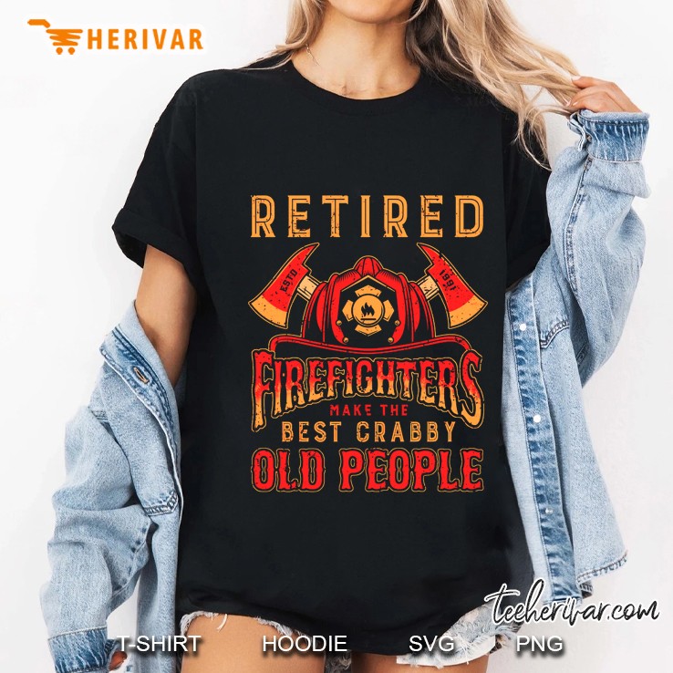 Retired Firefighter Make The Best Crabby Old People Ladies Tee