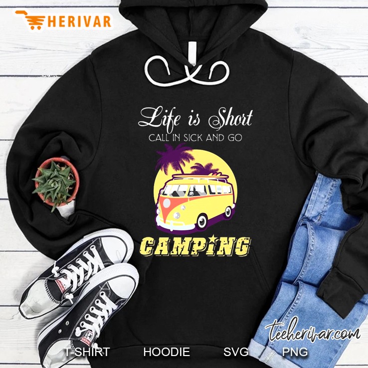 Life Is Short Call In Sick And Go Camping Rv Camping Hoodie