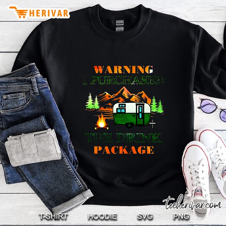 Warning I Purchased The Drink Package Camping Version Sweatshirt