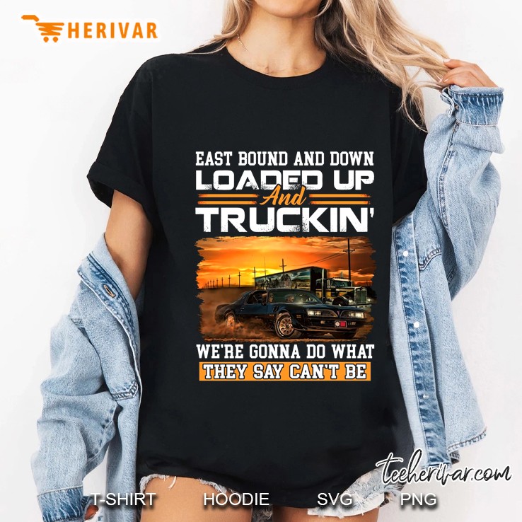 East Bound And Down Loaded Up And Truckin