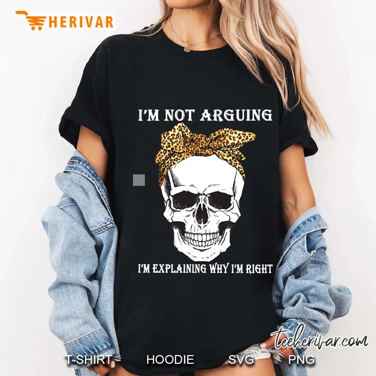 I Am Not Arguing I’m Explaining Why I’m Right Skull Version2 Ladies Tee