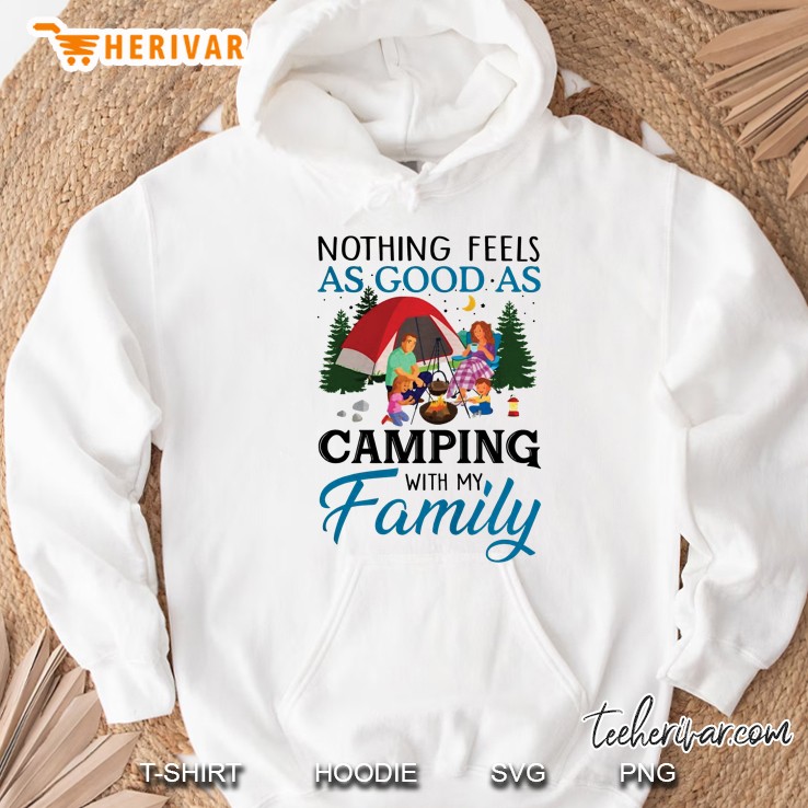 Nothing Feels As Good As Camping With My Family Hoodie
