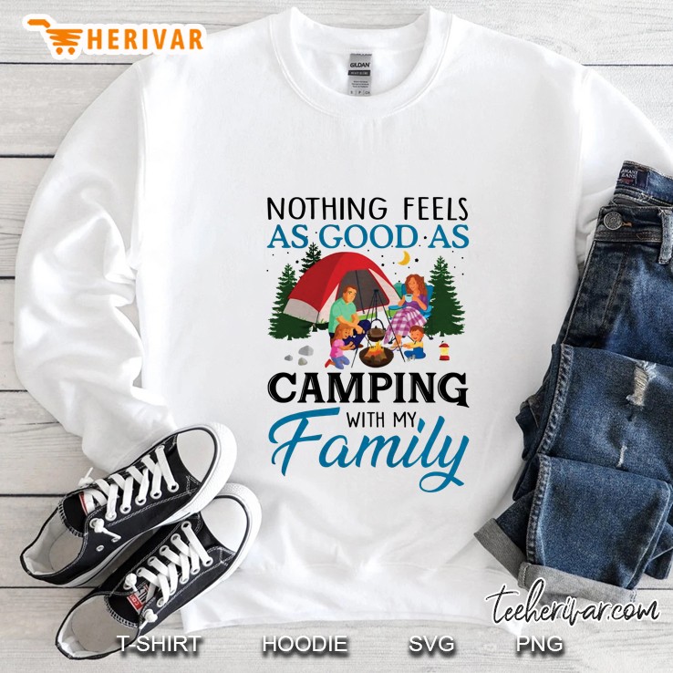 Nothing Feels As Good As Camping With My Family Sweatshirt