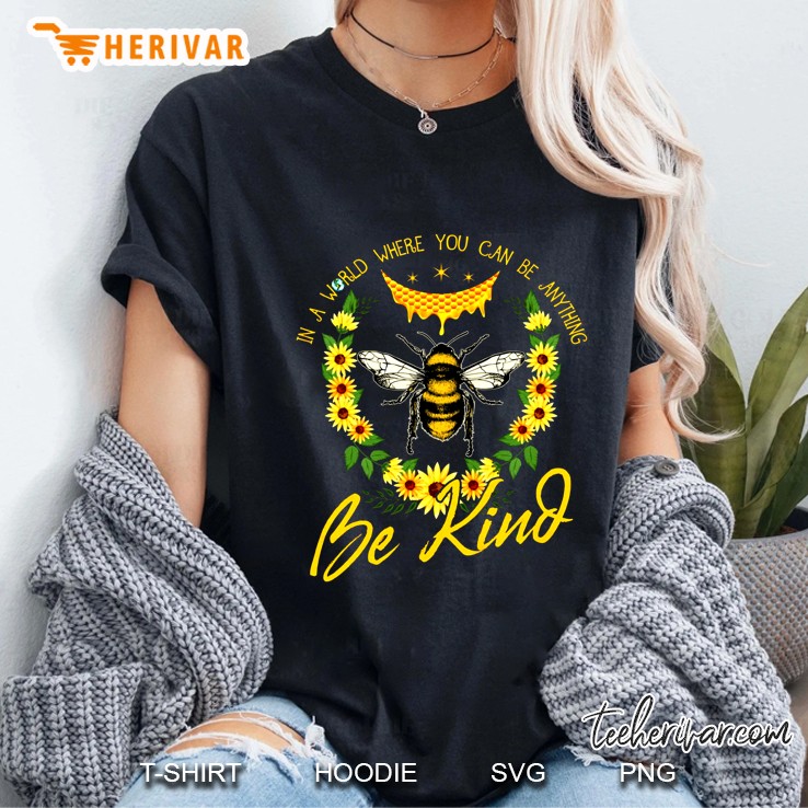In A World Where You Can Be Anything Be Kind Bee Sunflower Version Ladies Tee