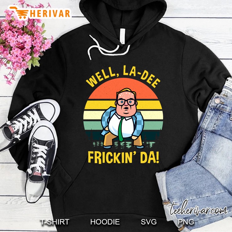 Well La Dee Frickin