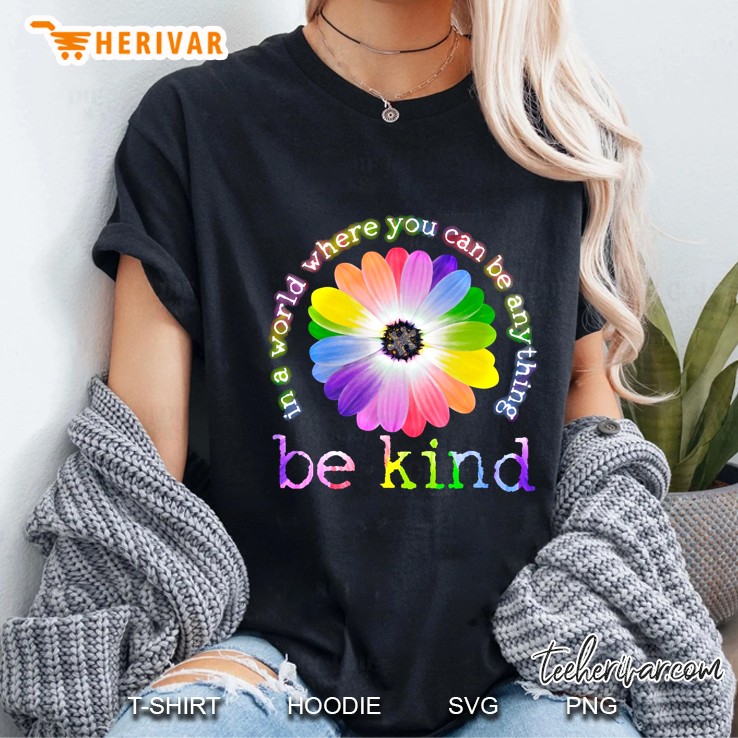 In A World Where You Can Be Anything Be Kind Colorful Flower Version Ladies Tee