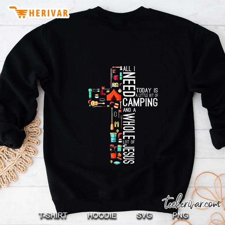 All I Need Today Is A Little Bit Of Camping And A Whole Lot Of Jesus Version2 Sweatshirt