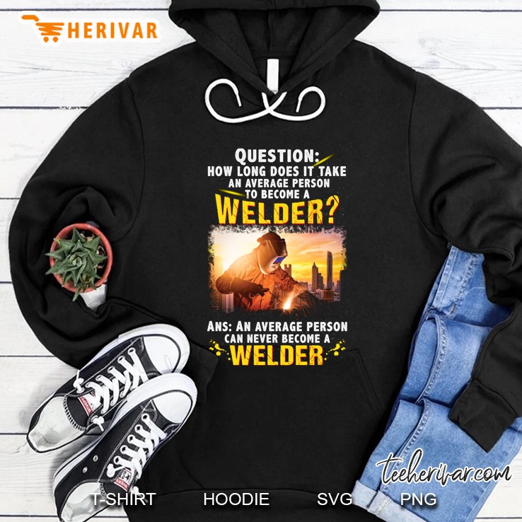Question How Long Does It Take An Average Person To Become A Welder Version2 Hoodie