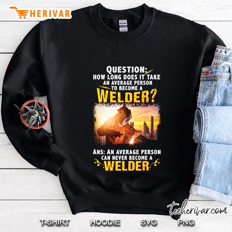 Question How Long Does It Take An Average Person To Become A Welder Version2 Sweatshirt