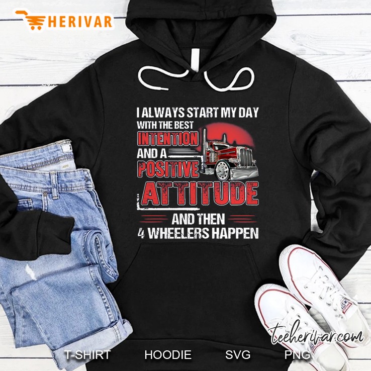 I Always Start My Day With The Best Intention And A Positive Attitude And Then 4 Wheelers Happen Back Version Hoodie