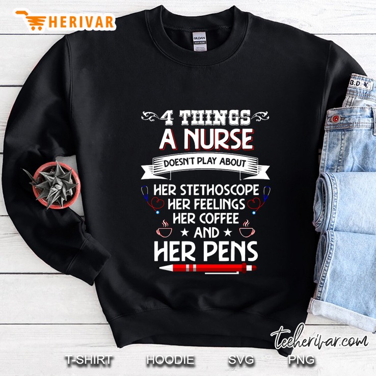 4 Things A Nurse Doesn’t Play A Bout Black Version Sweatshirt