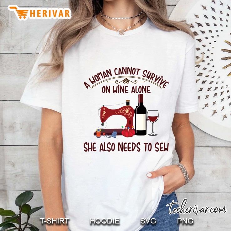 A Woman Cannot Survive On Wine Alone She Also Needs To Sew Ladies Tee