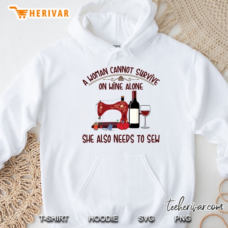 A Woman Cannot Survive On Wine Alone She Also Needs To Sew Hoodie