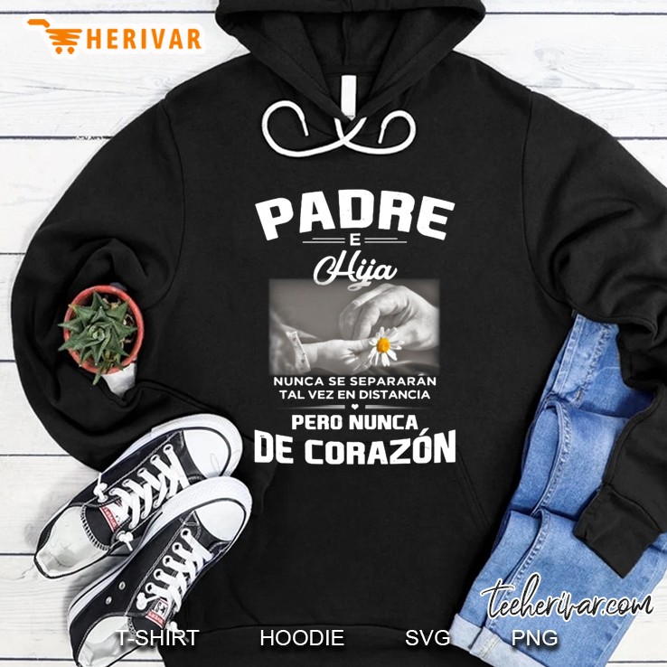 Padre E Hija Nunca Se Separaran Tal Vez En Distancia Pero Nunca De Corazon Hoodie
