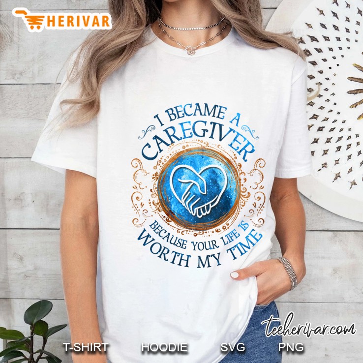 I Became Caregiver Because Your Like Is Worth My Time White Version Ladies Tee