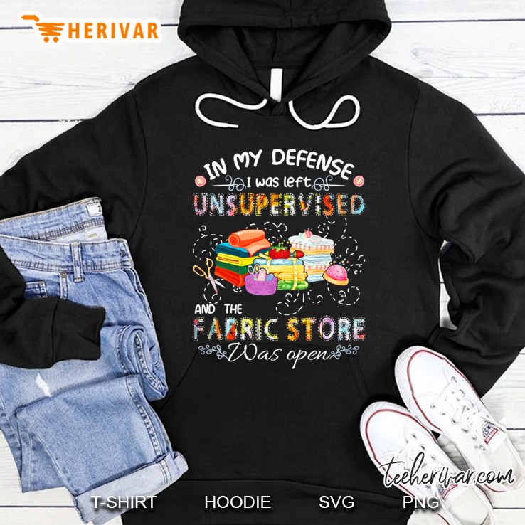 In My Defense I Was Left Unsupervised And The Fabric Store Was Open Hoodie