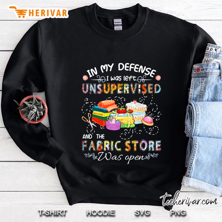 In My Defense I Was Left Unsupervised And The Fabric Store Was Open Sweatshirt