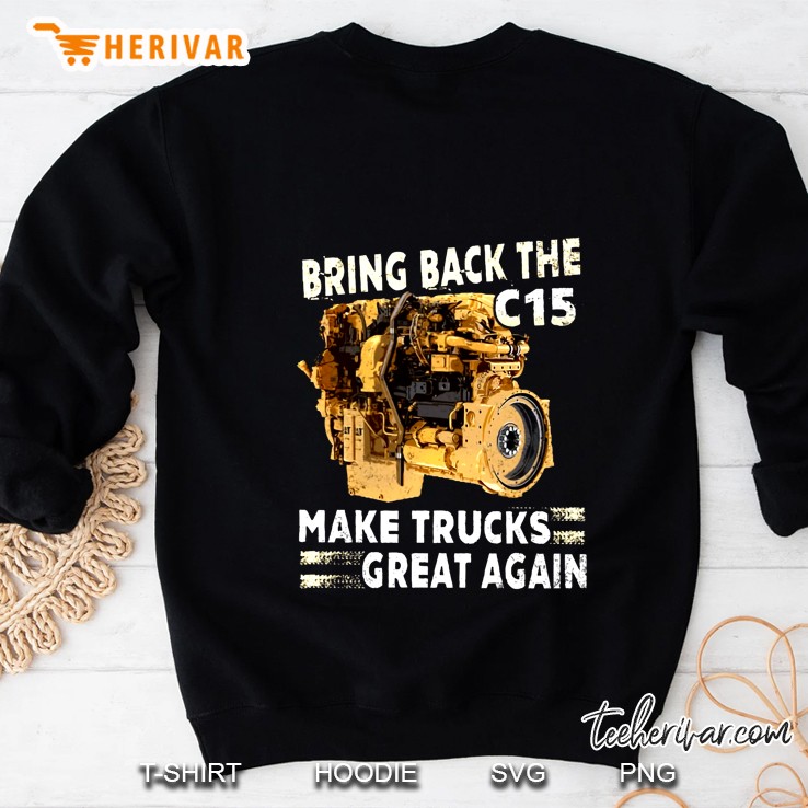 Bring Back The C15 Make Trucks Great Again Sweatshirt