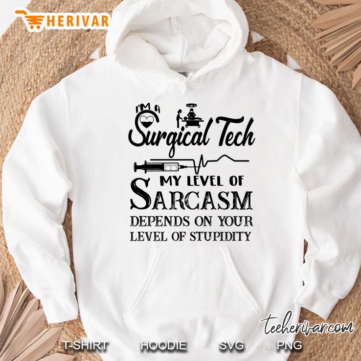 Surgical Tech My Level Of Sarcasm Depends On Your Level Of Stupidity Hoodie