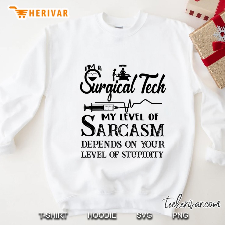 Surgical Tech My Level Of Sarcasm Depends On Your Level Of Stupidity Sweatshirt