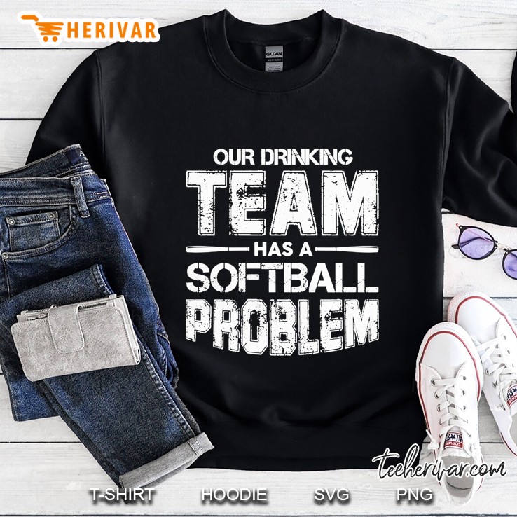 Our Drinking Team Has A Softball Problem Version2 Sweatshirt