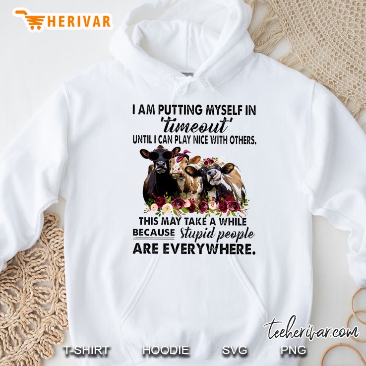 I Am Putting Myself In Timeout Until I Can Play Nice With Others Cow Floral Version Hoodie