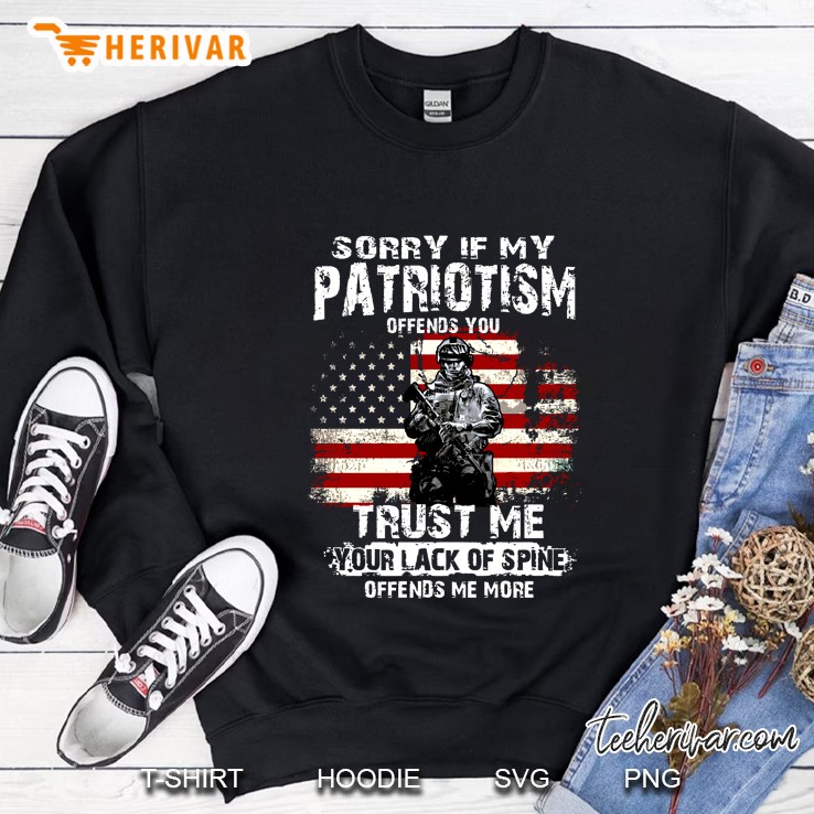 Sorry If My Patriotism Offends You Trust Me Your Lack Of Spine Offends Me More US Veteran Version2 Sweatshirt