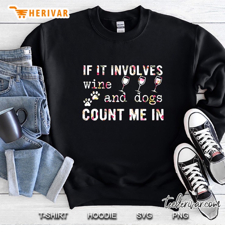 If It Involves Wine And Dogs Count Me In Floral Black Version Sweatshirt