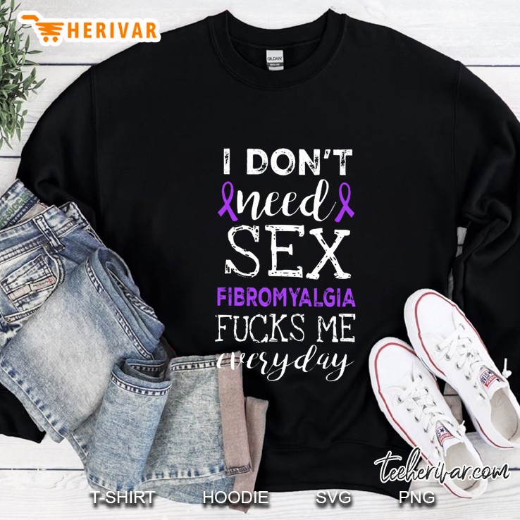 I Don't Need Sex Fibromyalgia Fucks Me Everyday Mugs