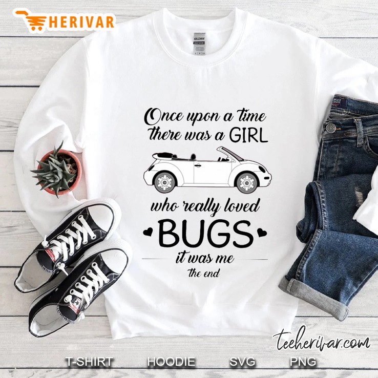Once Upon A Time There Was A Girl Who Really Loved Bugs It Was Me The End Sweatshirt