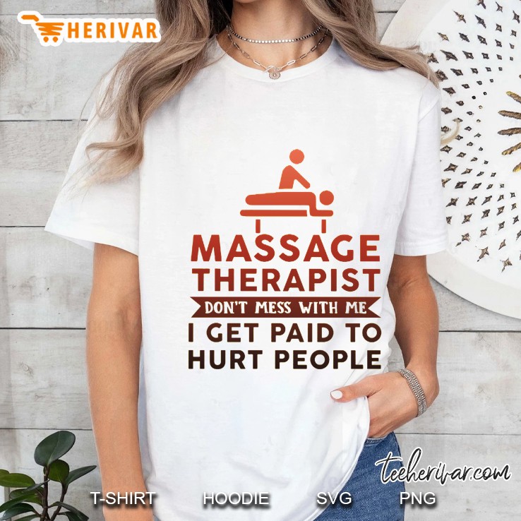 Massage Therapist Don’t Mess With Me I Get Paid To Hurt People White Version Ladies Tee
