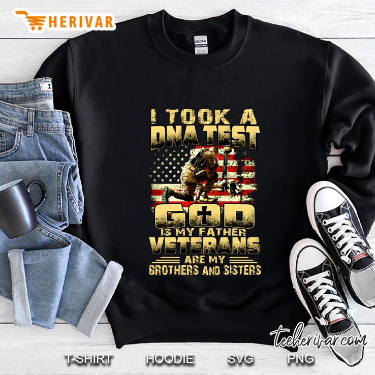 I Took A DNA Test God Is My Father Veterans Are My Brothers And Sisters Sweatshirt