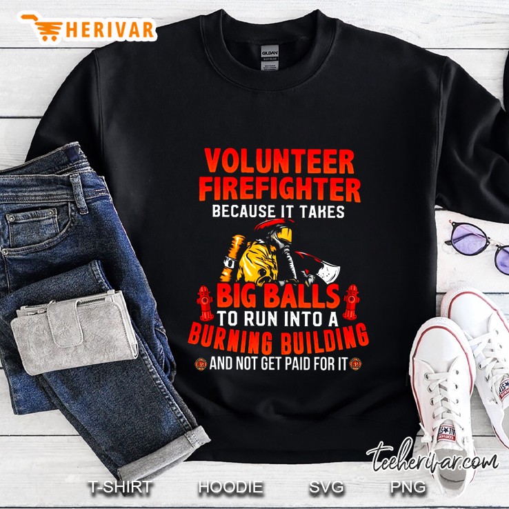 Volunteer Firefighter Because It Takes Big Balls Back Version Sweatshirt