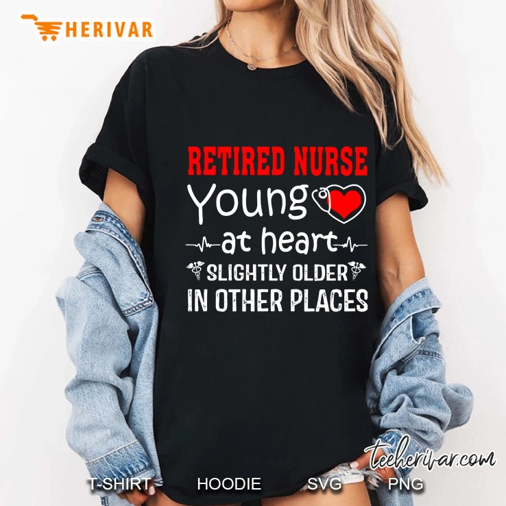 Retired Nurse Young At Heart Slightly Older In Other Places Ladies Tee