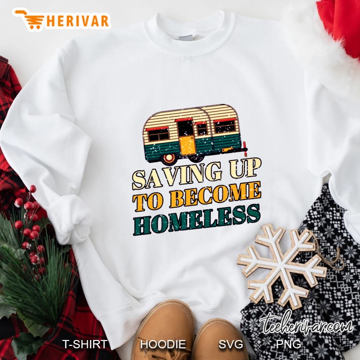 Saving Up To Become Homeless RV Camping Vintage Version Sweatshirt