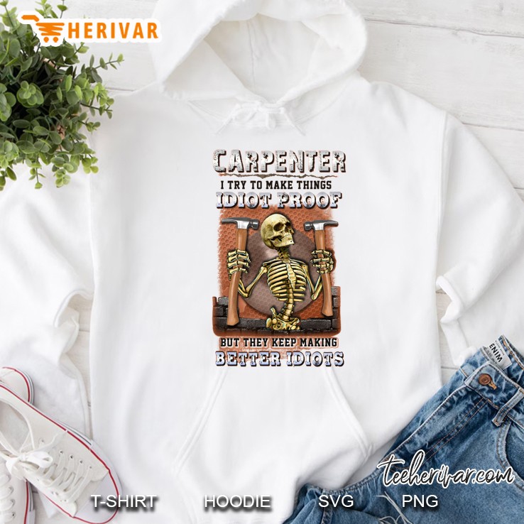 Carpenter I Try To Make Things Idiot Proof But They Keep Making Better Idiots Skeleton White Version Hoodie
