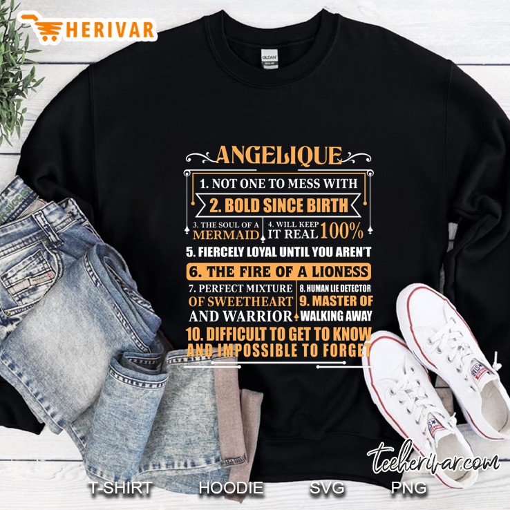 Angelique Not One To Mess With Difficult To Get To Know And Impossible To Forget Sweatshirt