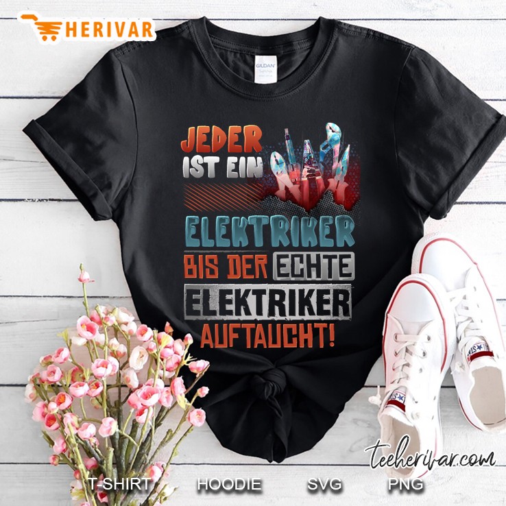 Jeder Ist Ein Elektriker Bis Der Echte Elektriker Aliftaucht Shirt