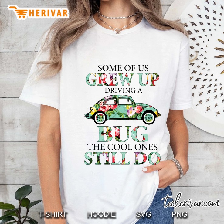 Some Of Us Grew Up Driving A Bug The Cool Ones Still Do Floral Version Ladies Tee