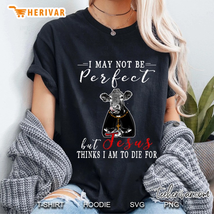 I May Not Be Perfect But Jesus Thinks I Am To Die For Cow Version Ladies Tee