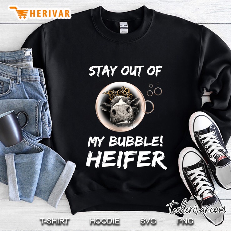 Stay Out Of My Bubble Heifer Sweatshirt
