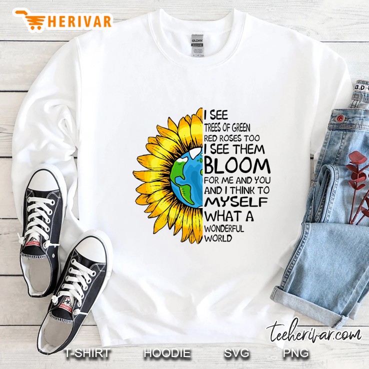 I See Trees Of Green Red Roses Too I See Them Bloom For Me And You Sunflower Earth White Version Sweatshirt