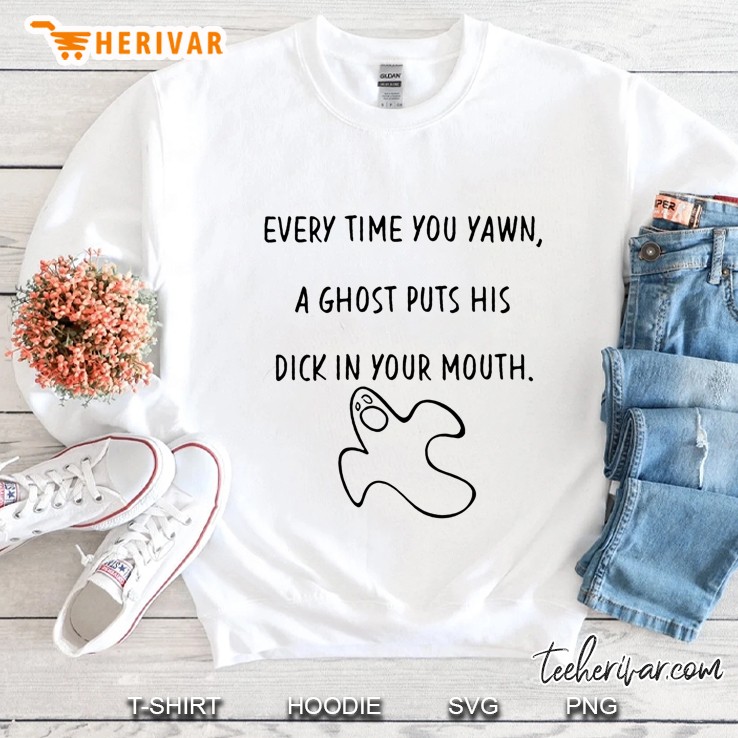 Every Time You Yawn A Ghost Puts His Dick In Your Mouth Version2 Sweatshirt