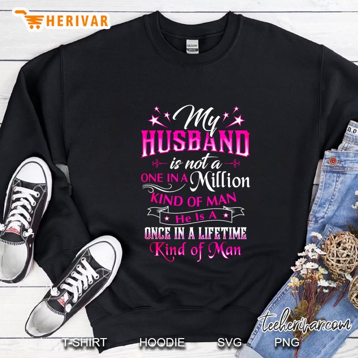 My Husband Is Not A One In A Million Kind Of Man He Is A Once In A Lifetim Kind Of Man Back Version Mugs