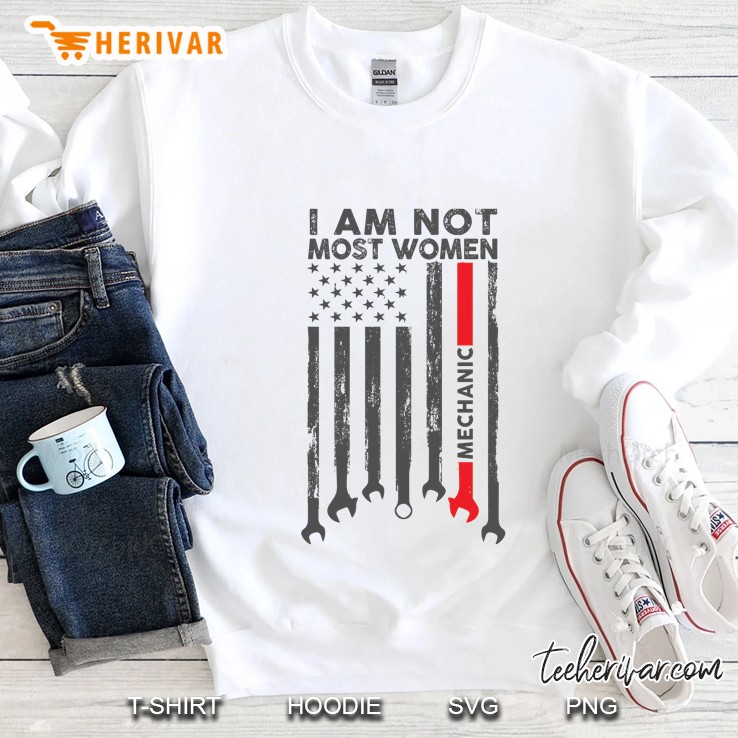 I Am Not Most Women Mechanic American Flag Version Sweatshirt