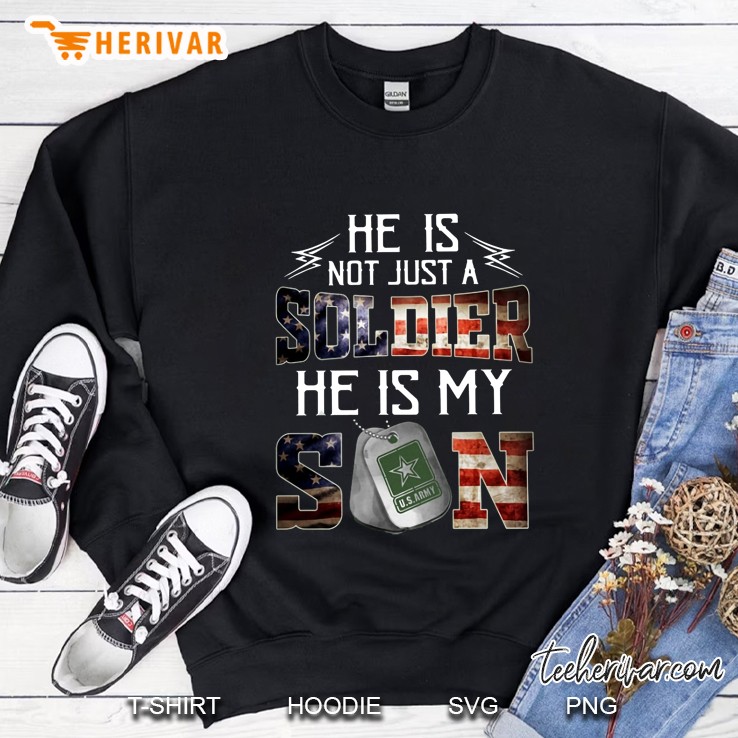 He Is Not Just Soldier He Is My Son US Soldier Sweatshirt