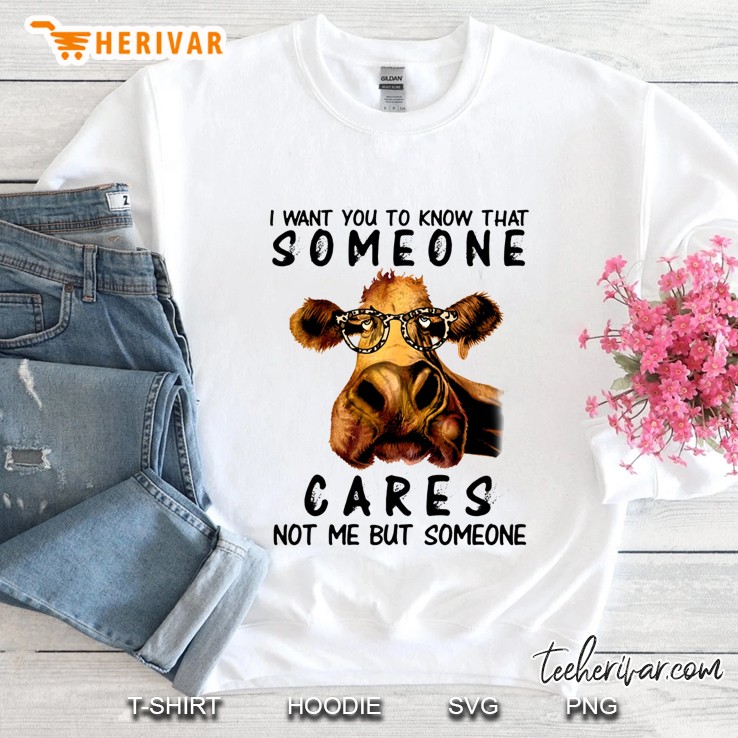 I Want You Know That Someone Cares Not Me But Someone Cow With Glasses Version Sweatshirt