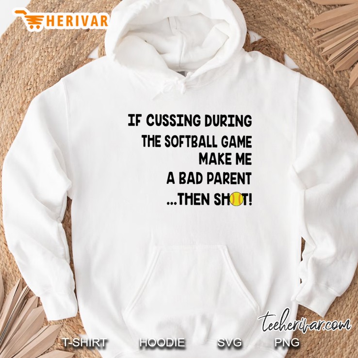 If Cussing During The Softball Game Make Me A Bad Parent Then Shit White Version Mugs